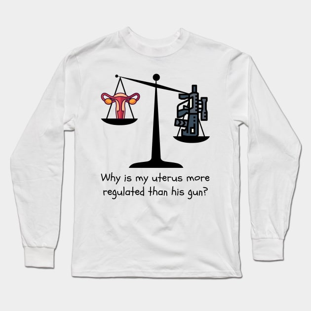 Gun Control Not Uterus Control Long Sleeve T-Shirt by Left Of Center